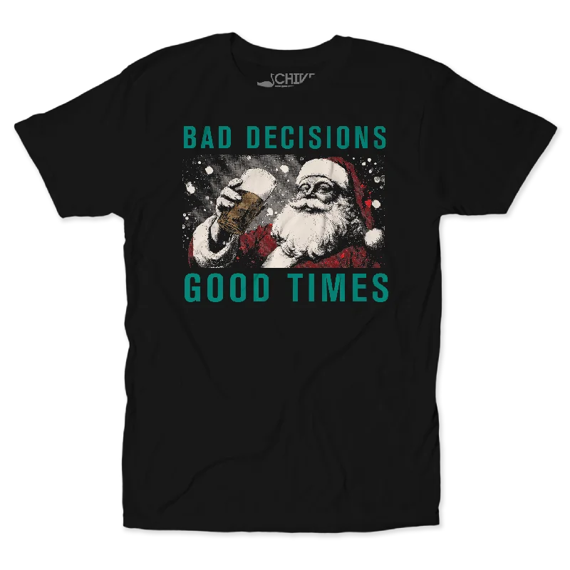 Bad Decisions Good Times Christmas Edition Unisex Tee Satin Blend Silk Blend Wool Blend