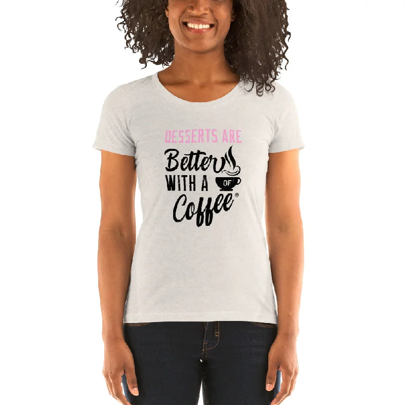 Desserts are Better with a Cup of Coffee Women's Tri-Blend T-shirt Fleece Fabric Down Fabric Feather Fabric
